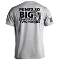 Mine's So Big I Have To Use Two Hands